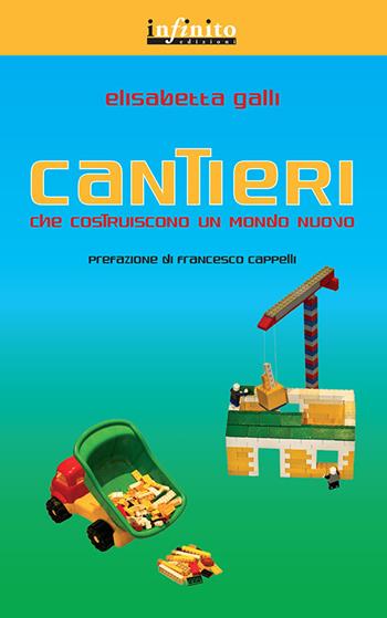 Cantieri che costruiscono un mondo nuovo - Elisabetta Galli - Libro Infinito Edizioni 2011, Grandangolo | Libraccio.it