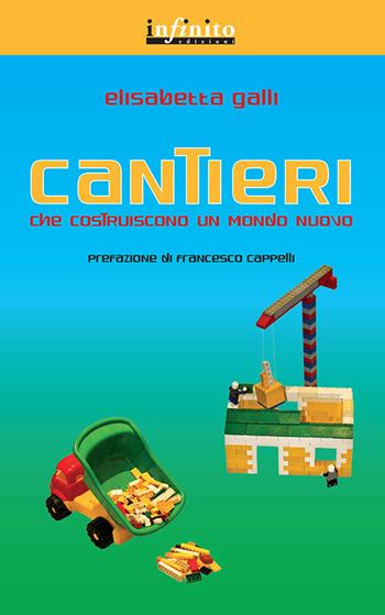 Cantieri che costruiscono un mondo nuovo - Elisabetta Galli - Libro Infinito Edizioni 2011, Grandangolo | Libraccio.it