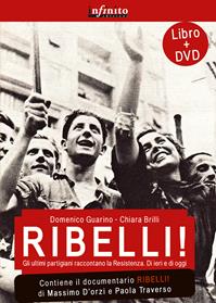 Ribelli! La storia degli uomini e delle donne che hanno dato all'Italia la democrazia. Con DVD  - Libro Infinito Edizioni 2015, Grandangolo | Libraccio.it