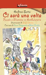 Ci sarà una volta. Favole e mamme in ambulatorio - Andrea Satta - Libro Infinito Edizioni 2015, Grandangolo | Libraccio.it