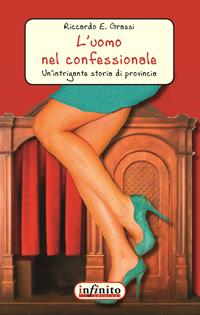 L'uomo nel confessionale - Riccardo E. Grassi - Libro Infinito Edizioni 2015, Narrativa | Libraccio.it