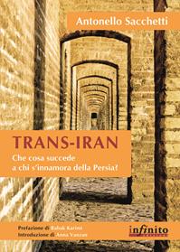 Trans-Iran - Antonello Sacchetti - Libro Infinito Edizioni 2012 | Libraccio.it