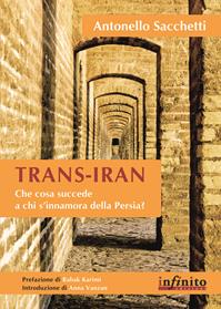 Trans-Iran - Antonello Sacchetti - Libro Infinito Edizioni 2012, Orienti | Libraccio.it