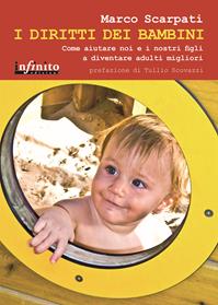 I diritti dei bambini. Come aiutare noi e i nostri figli a diventare adulti migliori - Marco Scarpati - Libro Infinito Edizioni 2012 | Libraccio.it