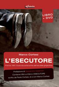 L' esecutore. Francia, 1981. Il boia racconta la fine dell'era della ghigliottina. Con DVD - Marco Cortesi - Libro Infinito Edizioni 2015, Grandangolo | Libraccio.it