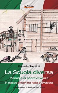 La scuola diversa. Manuale di sopravvivenza (in classe e fuori) fra Italia e Svizzera - Daniela Tazzioli - Libro Infinito Edizioni 2015, Grandangolo | Libraccio.it