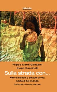 Sulla strada con. Vite di strada e strade di vita nei sud del mondo - Filippo Ivardi Ganapini, Diego Cassinelli - Libro Infinito Edizioni 2015, Grandangolo | Libraccio.it
