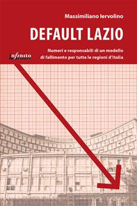 Default Lazio. La bancarotta economica e morale di una regione, un modello di fallimento per l'intera Italia - Massimiliano Iervolino - Libro Infinito Edizioni 2014, I saggi | Libraccio.it