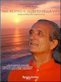 Nel respiro il segreto della vita. Rieducazione alla respirazione - Amadio Bianchi - Libro SpazioAttivo 2011, Hamamcafè. Corpo e spirito | Libraccio.it