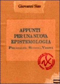 Appunti per una nuova epistemologia. Psicanalisi, scienza, verità - Giovanni Sias - Libro ZonaFranca 2012 | Libraccio.it