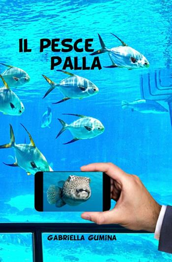 Il pesce palla - Gabriella Gumina - Libro Hogwords 2018 | Libraccio.it