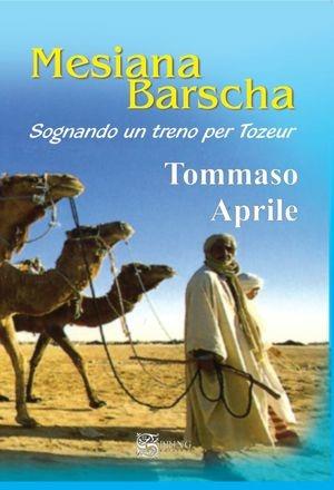 Mesiana Barscha. Sognando un treno per Trozeur - Tommaso Aprile - Libro Spring Edizioni 2011 | Libraccio.it