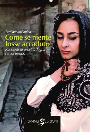 Come se niente fosse accaduto. Racconti di una Sardegna senza tempo - Ferdinando Cimino - Libro Spring Edizioni 2017, Racconti | Libraccio.it