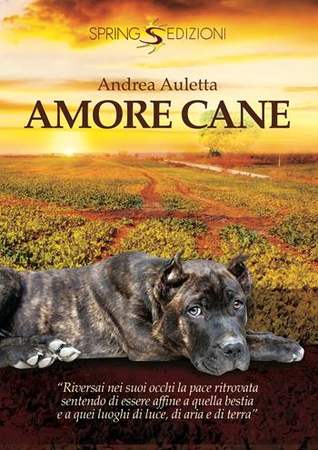 Amore cane - Andrea Auletta - Libro Spring Edizioni 2018 | Libraccio.it