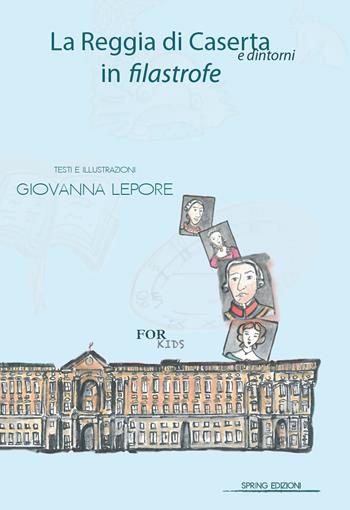 La Reggia di Caserta in filastrofe for kids - Giovanna Lepore - Libro Spring Edizioni 2019 | Libraccio.it