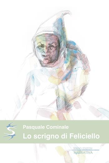 Lo scrigno di Feliciello - Pasquale Cominale - Libro Spring Edizioni 2019, Narrativa | Libraccio.it