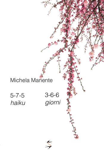 5-7-5 haiku 3-6-6 giorni - Michela Manente - Libro Spring Edizioni 2020, Poesia | Libraccio.it