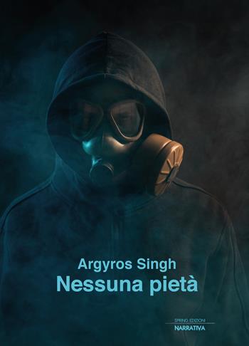 Nessuna pietà - Argyros Singh - Libro Spring Edizioni 2020, Narrativa | Libraccio.it