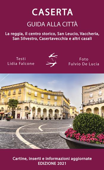 Guida alla città di Caserta. La reggia, il centro storico, San Leucio, Vaccheria, San Silvestro, Casertavecchia e altri casali  - Libro Spring Edizioni 2021 | Libraccio.it