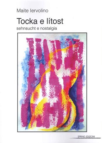 Tocka e Litost. Sehnsucht e nostalgia - Maite Iervolino - Libro Spring Edizioni 2023 | Libraccio.it