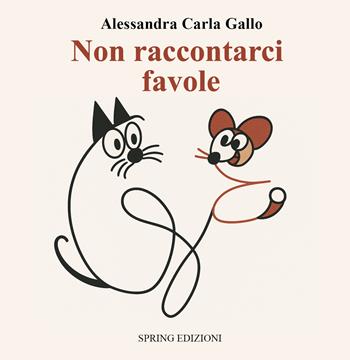 Non raccontarci favole - Alessandra Carla Gallo - Libro Spring Edizioni 2025 | Libraccio.it