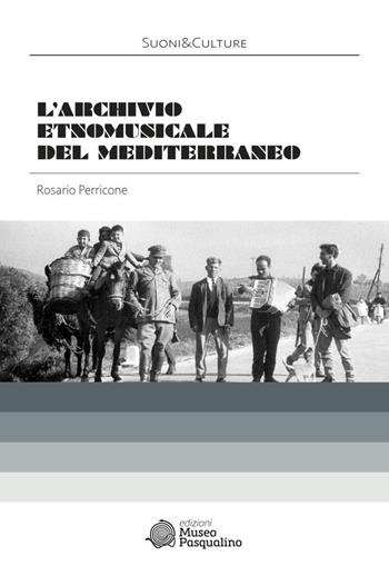 L'Archivio etnomusicale del Mediterraneo - Rosario Perricone - Libro Edizioni Museo Pasqualino 2018, Suoni&Culture | Libraccio.it
