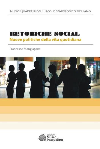 Retoriche social. Nuove politiche della vita quotidiana - Francesco Mangiapane - Libro Edizioni Museo Pasqualino 2018, Nuovi quaderni del circolo semiologico siciliano | Libraccio.it