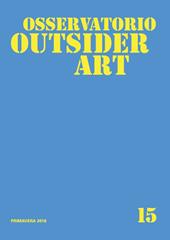 Osservatorio outsider art. Ediz. illustrata. Vol. 15: Primavera 2018