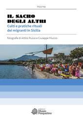 Il sacro degli altri. Culti e pratiche rituali dei migranti in Sicilia. Mostra fotografica di Attilio Russo & Giuseppe Muccio. Ediz. illustrata