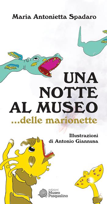 Una notte al museo... delle marionette - Maria Antonietta Spadaro - Libro Edizioni Museo Pasqualino 2021 | Libraccio.it
