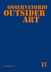 Osservatorio outsider art. Ediz. illustrata. Vol. 17: Primavera 2019