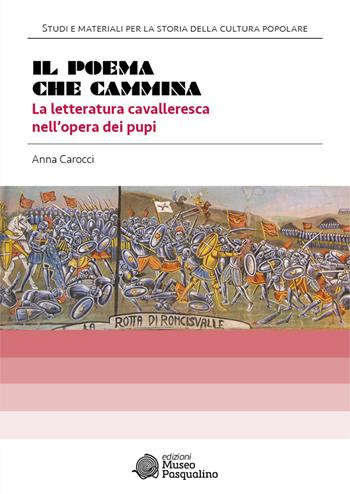 Il poema che cammina. La letteratura cavalleresca nell'opera dei pupi - Anna Carocci - Libro Edizioni Museo Pasqualino 2019, Studi e materiali per la storia della cultura popolare. Edizione storica | Libraccio.it