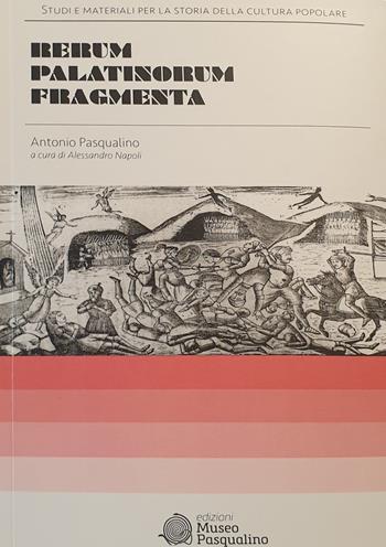 Rerum Palatinorum fragmenta - Antonio Pasqualino - Libro Edizioni Museo Pasqualino 2018, Studi e materiali per la storia della cultura popolare. Edizione storica | Libraccio.it