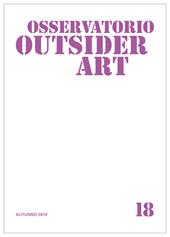 Osservatorio outsider art. Ediz. illustrata. Vol. 18: Autunno 2019