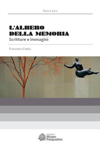L' albero della memoria. Scritture e immagini - Francesco Faeta - Libro Museo Marionette A. Pasqualino 2021, Testi e atti | Libraccio.it