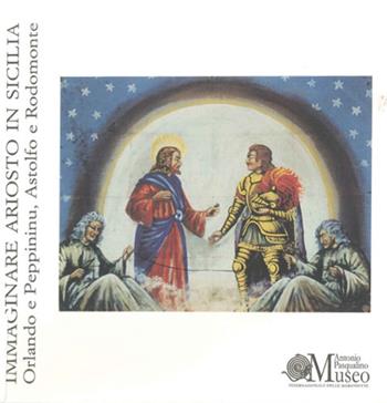 Immaginare Ariosto in Sicilia. Orlando e Peppininu, Astolfo e Rodomonte. Ediz. illustrata  - Libro Edizioni Museo Pasqualino 2009, Gli archivi di Morgana. Mostre | Libraccio.it