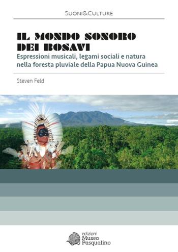 Il mondo sonoro dei Bosavi. Espressioni musicali, legami sociali e natura nella foresta pluviale della Papua Nuova Guinea. Con 2 CD. Con DVD - Steven Feld - Libro Edizioni Museo Pasqualino 1905, Suoni&Culture | Libraccio.it