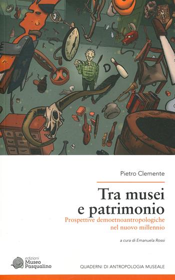 Tra musei e patrimonio. Prospettive demoetnoantropologiche nel nuovo millennio - Pietro Clemente - Libro Edizioni Museo Pasqualino 2022 | Libraccio.it
