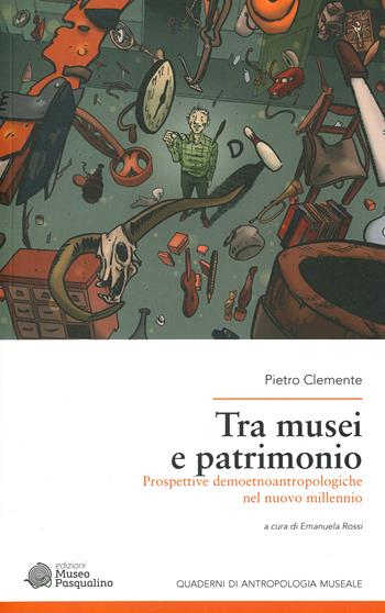 Tra musei e patrimonio. Prospettive demoetnoantropologiche nel nuovo millennio - Pietro Clemente - Libro Museo Marionette A. Pasqualino 2022 | Libraccio.it