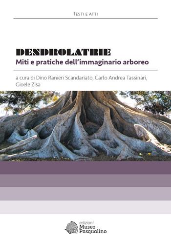 Dendrolatrie. Miti e pratiche dell'immaginario arboreo  - Libro Edizioni Museo Pasqualino 2021, Testi e atti | Libraccio.it