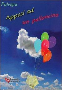 Appesi ad un palloncino - Giuseppe Pulvirenti - Libro Tg Book 2011 | Libraccio.it