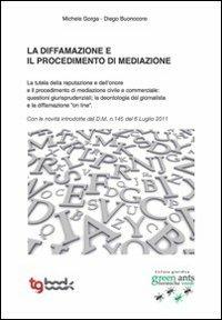 La diffamazione e il procedimento di mediazione - Diego Buonocore, Michele Gorga - Libro Tg Book 2011 | Libraccio.it