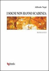 I sogni non hanno scadenza - Alfredo Nepi - Libro Tg Book 2011 | Libraccio.it