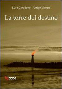La torre del destino - Luca Cipollone, Arrigo Vienna - Libro Tg Book 2011 | Libraccio.it
