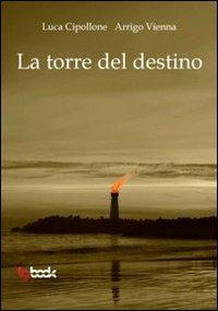 La torre del destino - Luca Cipollone, Arrigo Vienna - Libro Tg Book 2011 | Libraccio.it