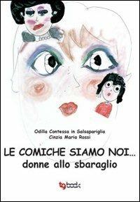 Le comiche siamo noi... donne allo sbaraglio - Cinzia M. Rossi - Libro Tg Book 2012 | Libraccio.it