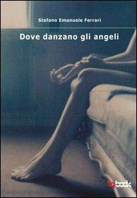 Dove danzano gli angeli - Stefano E. Ferrari - Libro Tg Book 2012 | Libraccio.it