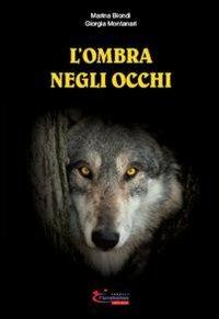 L'ombra negli occhi - Marina Biondi, Giorgia Montanari - Libro L'Arcobaleno Editore 2010, Le primule. Narrativa | Libraccio.it