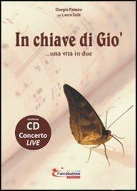 In chiave di Giò... Una vita in due. Con CD Audio - Giorgio Pistono, Laura Cola - Libro L'Arcobaleno Editore 2013, Le primule. Narrativa | Libraccio.it