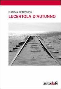 Lucertola d'autunno - Fiamma Petrovich - Libro Autodafé 2010 | Libraccio.it